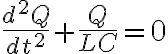 $\frac{d^2Q}{dt^2}+\frac{Q}{LC}=0$
